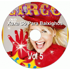 Xuxa Só Para Baixinhos 05 - Circo Músicas Xuxa Só Para Baixinhos 05 - Circo Músicas